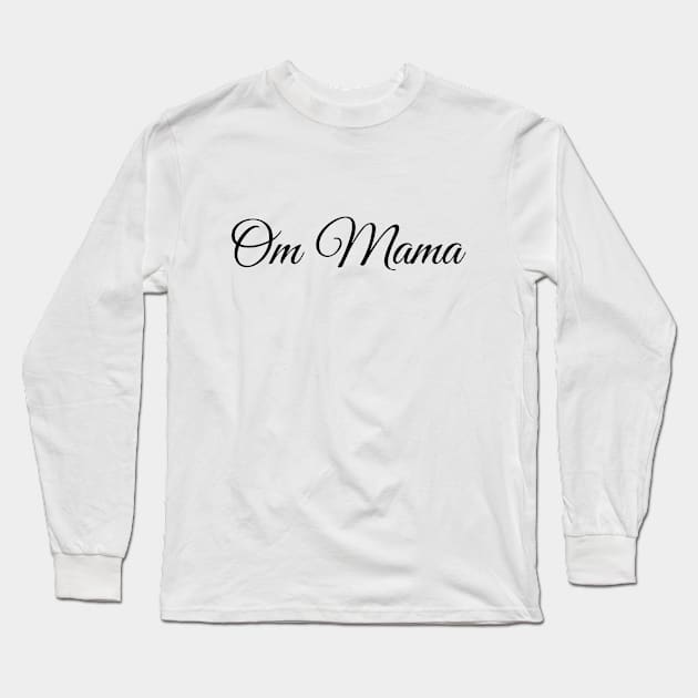 Om Mama,Yoga mama, Mother's Day gift, Mom birthday gift Long Sleeve T-Shirt by O.M.Art&Yoga